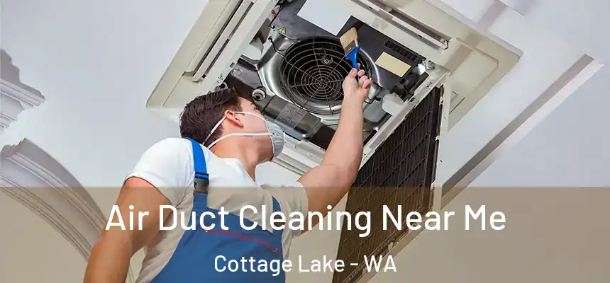 Air Duct Cleaning Near Me Cottage Lake - WA
