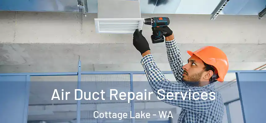 Air Duct Repair Services Cottage Lake - WA