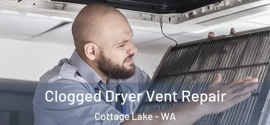  Clogged Dryer Vent Repair Cottage Lake - WA