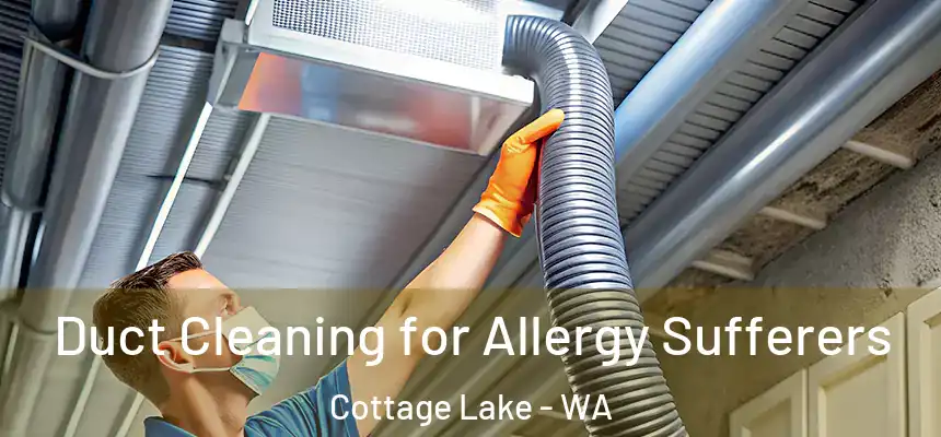  Duct Cleaning for Allergy Sufferers Cottage Lake - WA