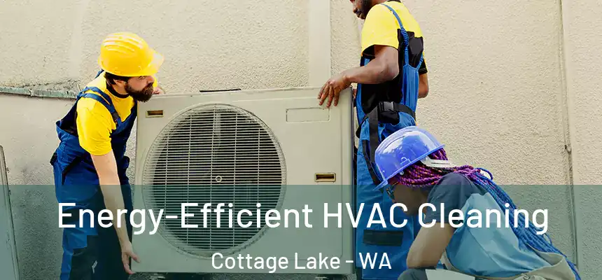  Energy-Efficient HVAC Cleaning Cottage Lake - WA