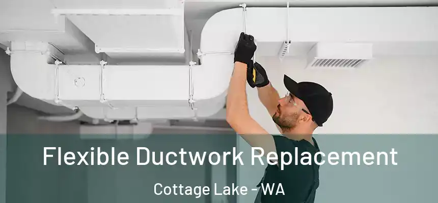  Flexible Ductwork Replacement Cottage Lake - WA
