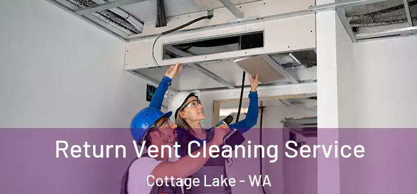  Return Vent Cleaning Service Cottage Lake - WA